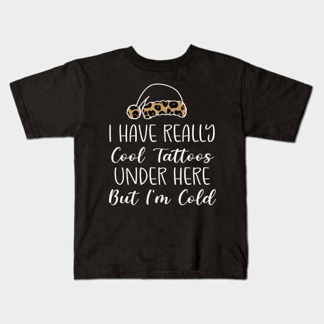 Leopard Hat Tattoos Girl Lover - Cool Tattoos Under Here But I'm Cold - Christmas Tattoos Gift Lover Kids T-Shirt by WassilArt